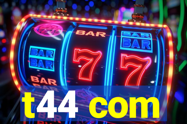 t44 com